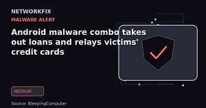Android malware combo takes out loans and relays victims' credit cards - NetworkFix cybersecurity news