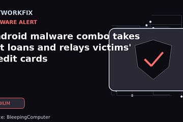 Android malware combo takes out loans and relays victims' credit cards - NetworkFix cybersecurity news