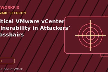Critical VMware vCenter Vulnerability in Attackers’ Crosshairs - NetworkFix cybersecurity news