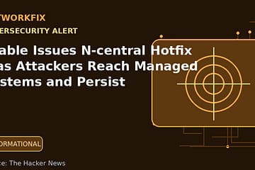 N-able Issues N-central Hotfix 2 as Attackers Reach Managed Systems and Persist - NetworkFix cybersecurity news