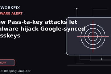 New Pass-ta-key attacks let malware hijack Google-synced passkeys - NetworkFix cybersecurity news
